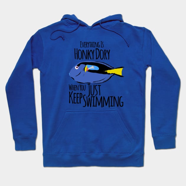 Just Keep Swimming, Everything is Honky Dory Hoodie by TeeCupDesigns